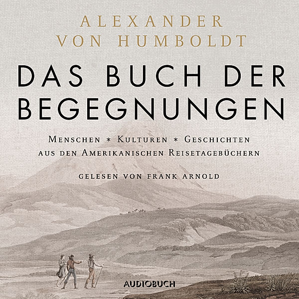 Das Buch der Begegnungen (ungekürzt), Alexander von Humboldt