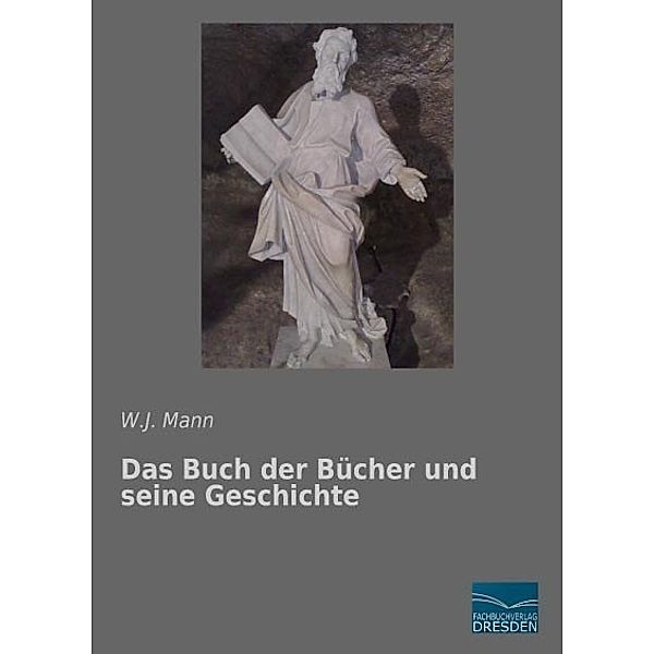 Das Buch der Bücher und seine Geschichte, W. J. Mann