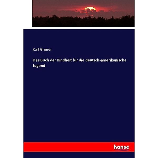 Das Buch der Kindheit für die deutsch-amerikanische Jugend, Karl Gruner