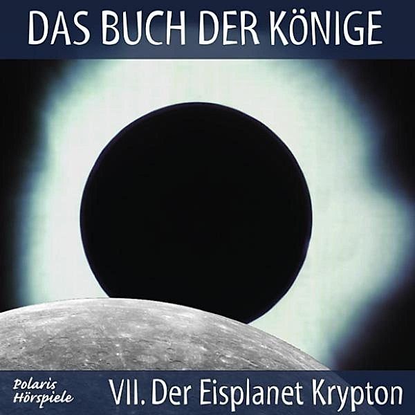 Das Buch der Könige - 7 - Das Buch der Könige - 07 - Der Eisplanet Krypton, Gisela Klötzer, Peter Liendl