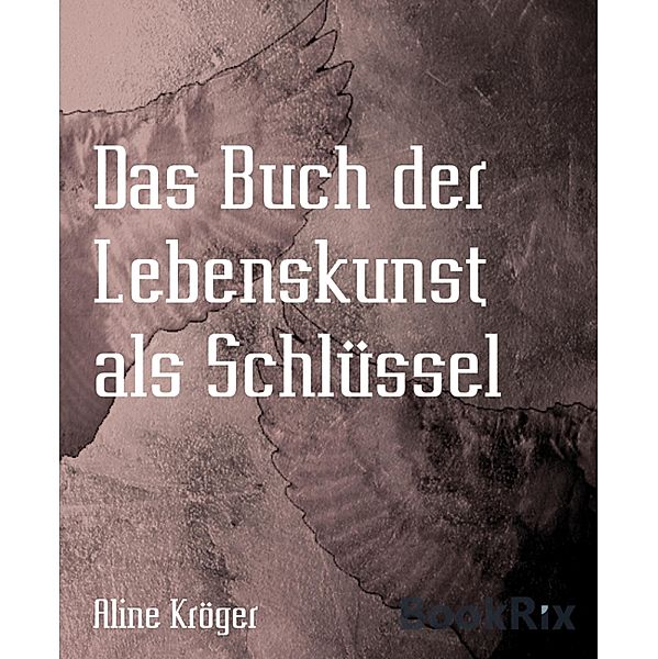 Das Buch der Lebenskunst als Schlüssel, Aline Kröger