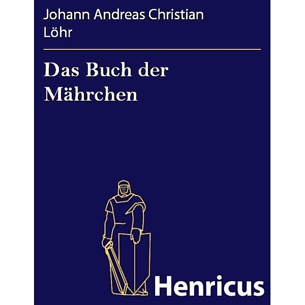 Das Buch der Mährchen, Johann Andreas Christian Löhr