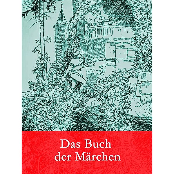 Das Buch der Märchen, Ludwig Tieck, Johann Karl August Musäus, Die Gebrüder Grimm, Heinrich Stilling, Jeremias Gotthelf, Clemens Brentano, Wilhelm Hauff, Johann Wolfgang von Goethe