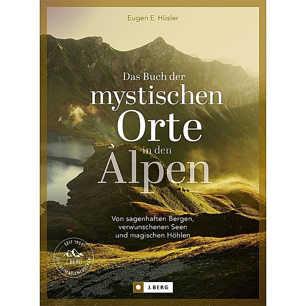 Das Buch der mystischen Orte in den Alpen, Eugen E. Hüsler, Manfred Kostner, Iris Kürschner