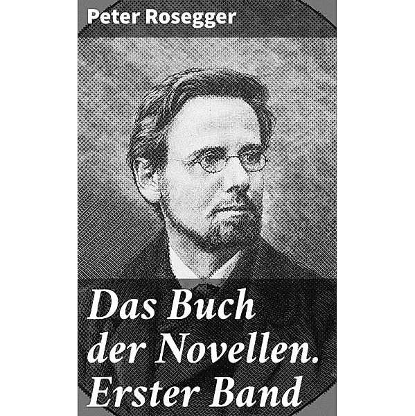 Das Buch der Novellen. Erster Band, Peter Rosegger