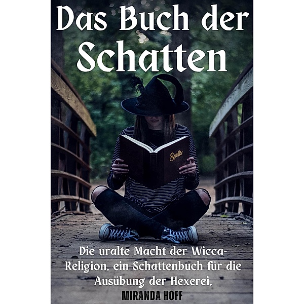 Das Buch der Schatten die Uralte Macht der Wicca-Religion. ein Schattenbuch für die Ausübung der Hexerei., Miranda Hoff
