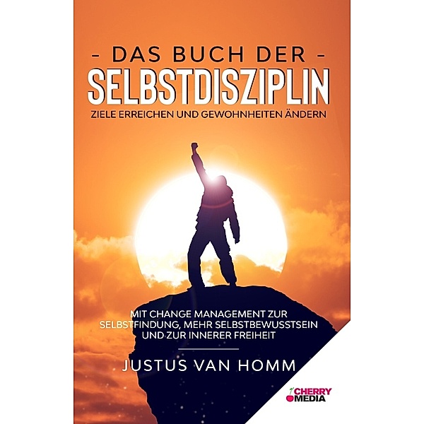 Das Buch der Selbstdisziplin - Ziele erreichen und Gewohnheiten ändern, Justus Van Homm