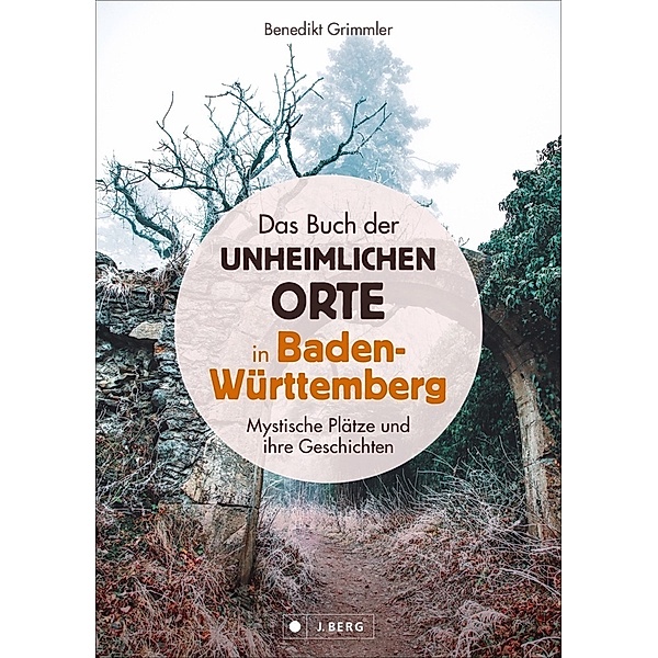 Das Buch der unheimlichen Orte in Baden-Württemberg, Benedikt Grimmler