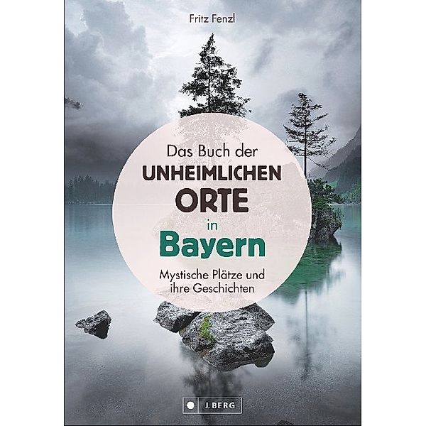 Das Buch der unheimlichen Orte in Bayern, Fritz Fenzl