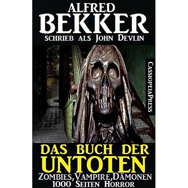 Das Buch der Untoten - Zombies, Vampire, Dämonen - 1000 Seiten Horror, Alfred Bekker