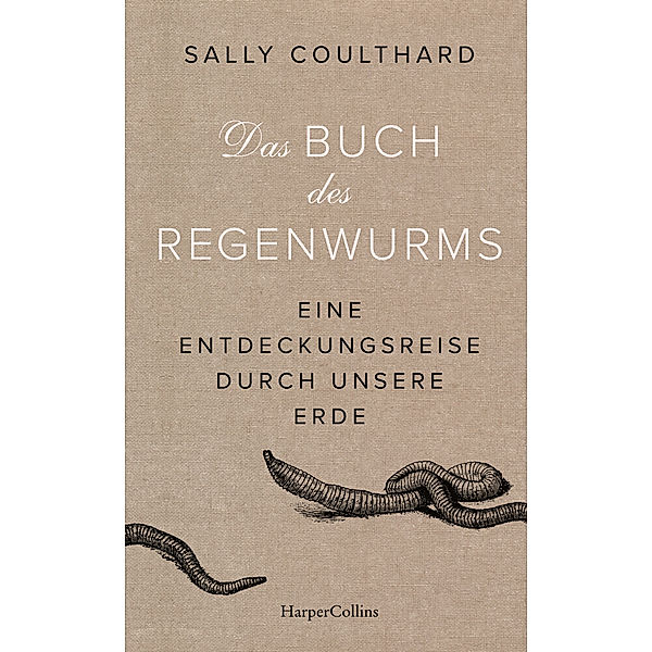 Das Buch des Regenwurms. Eine Entdeckungsreise durch unsere Erde, Sally Coulthard