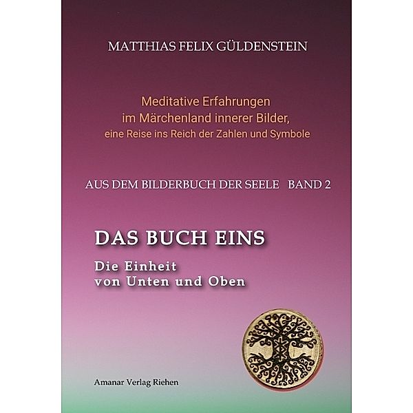 DAS BUCH EINS; Die Märchen vom Froschkönig und vom Eisenhans; Der goldene Ball; Märchenmeditationen; Der Magier als Aleph im Tarot;, Matthias Felix Güldenstein