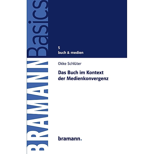Das Buch im Kontext der Medienkonvergenz / BRAMANNBasics Bd.5, Okke Schlüter