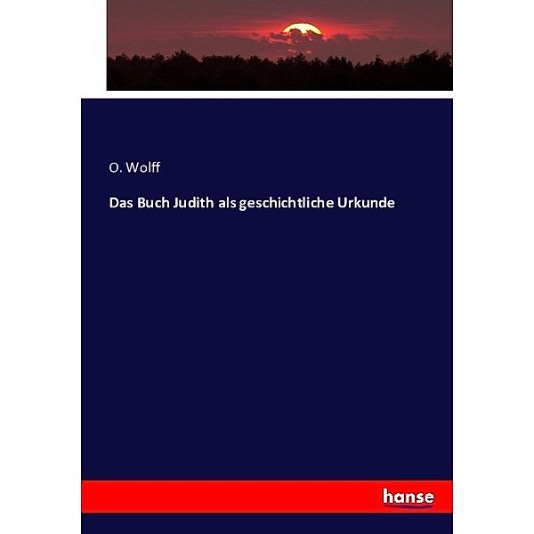Das Buch Judith als geschichtliche Urkunde, O. Wolff