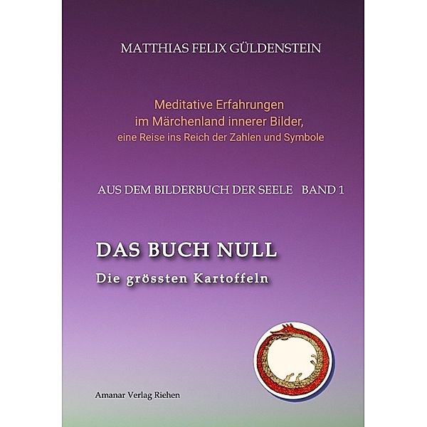 DAS BUCH NULL; Der Narr im Tarot; Das Nullpunkt-Feld; Der Urknall und andere Anfänge; Das Welten-Ei; Iwan, der Dummkopf; Der Dreh  mit der Himmelsschlange;, Matthias Felix Güldenstein