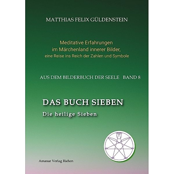 DAS BUCH SIEBEN; Die sieben Raben und die sieben Zwerge; Die sieben Farben des Regenbogens; Meditationen über Schneewittchen;, Matthias Felix Güldenstein