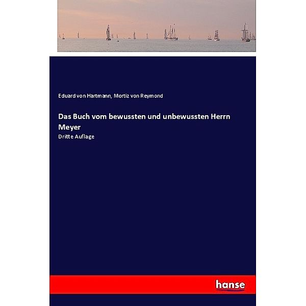 Das Buch vom bewussten und unbewussten Herrn Meyer, Eduard von Hartmann, Mortiz von Reymond
