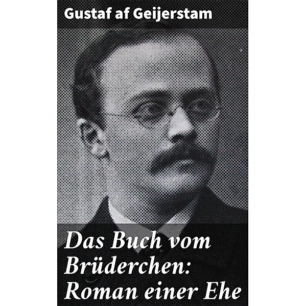 Das Buch vom Brüderchen: Roman einer Ehe, Gustaf af Geijerstam