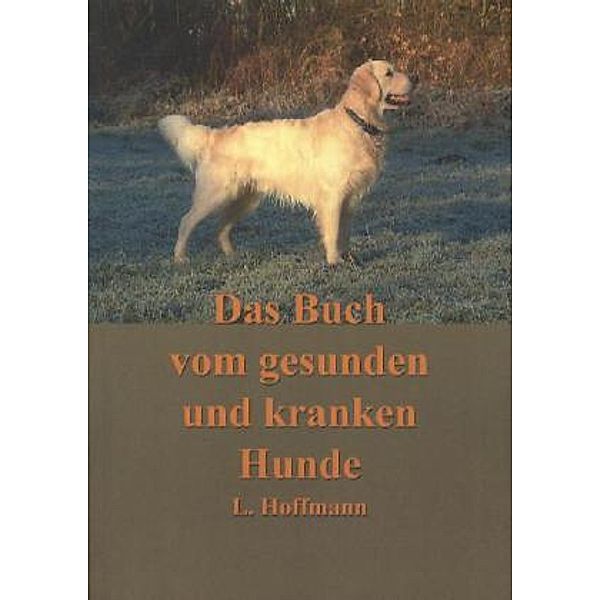 Das Buch vom gesunden und kranken Hunde, L. Hoffmann