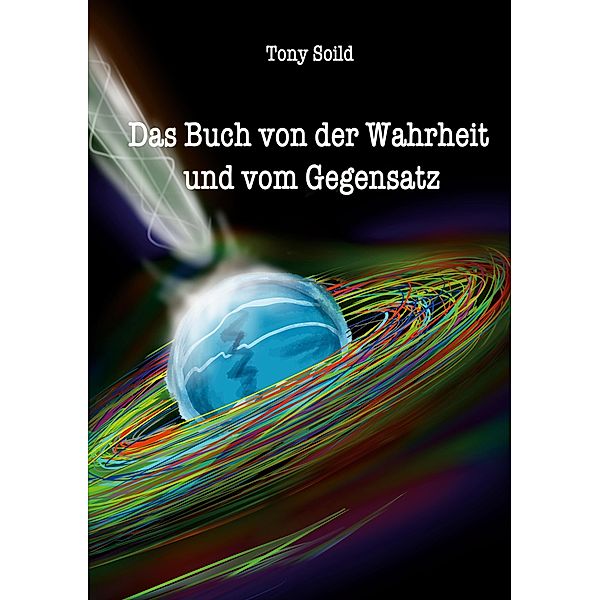 Das Buch von der Wahrheit und vom Gegensatz, Tony Soild