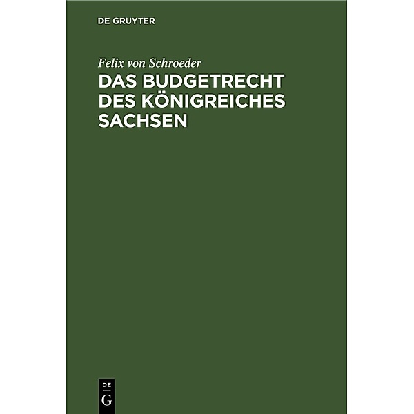 Das Budgetrecht des Königreiches Sachsen, Felix von Schroeder
