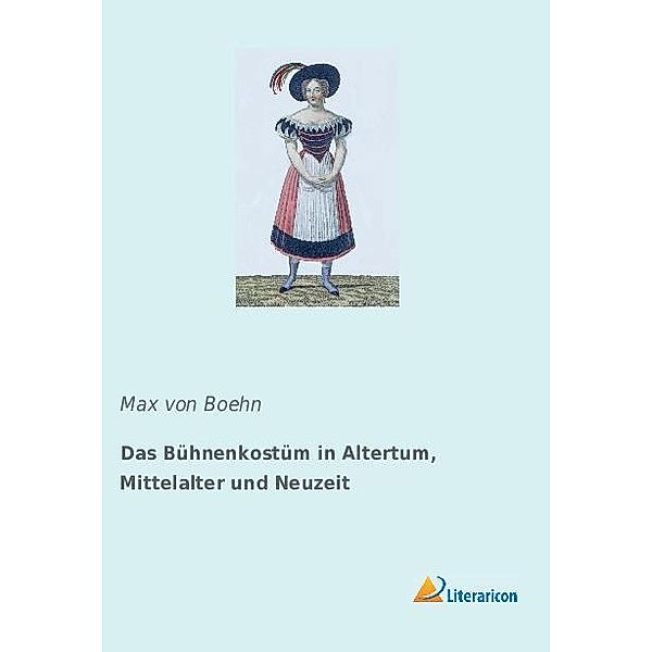 Das Bühnenkostüm in Altertum, Mittelalter und Neuzeit, Max von Boehn