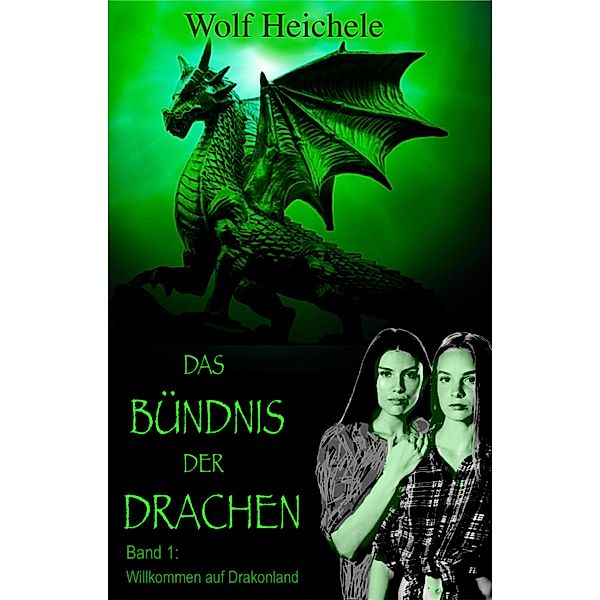 Das Bündnis der Drachen / Das Bündnis der Drachen Bd.1, Wolf Heichele