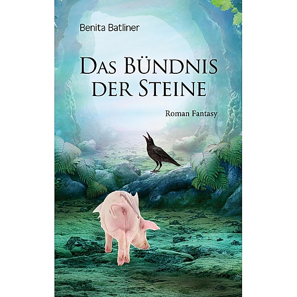 Das Bündnis der Steine / Melindor Trilogie Bd.3, Benita Batliner