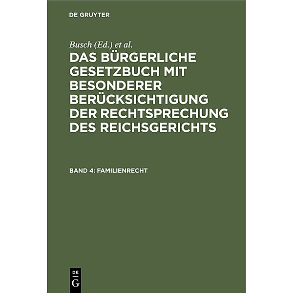 Das Bürgerliche Gesetzbuch mit besonderer Berücksichtigung der Rechtsprechung des Reichsgerichts / Band 4 / Familienrecht