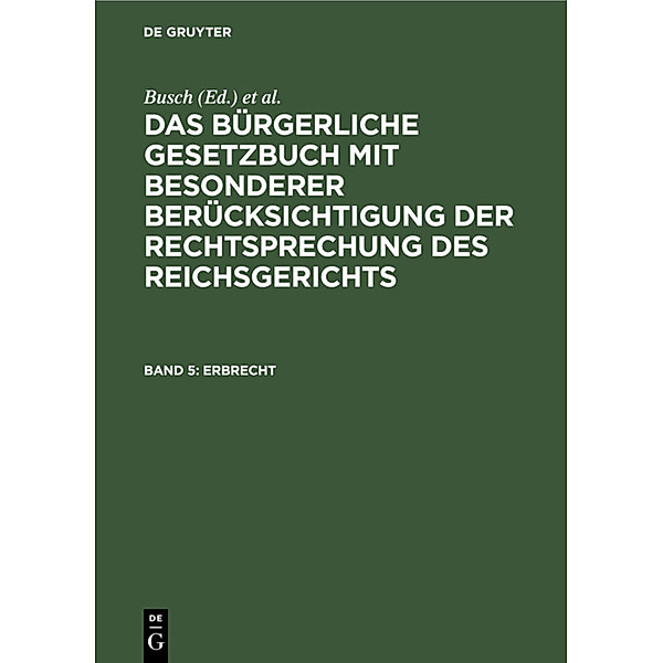 Das Bürgerliche Gesetzbuch mit besonderer Berücksichtigung der Rechtsprechung des Reichsgerichts / Band 5 / Erbrecht