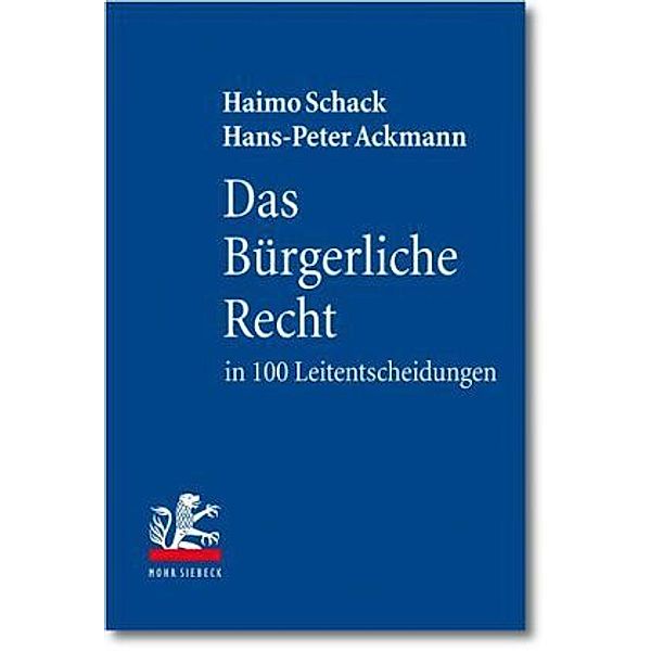 Das Bürgerliche Recht in 100 Leitentscheidungen, Haimo Schack, Hans-Peter Ackmann