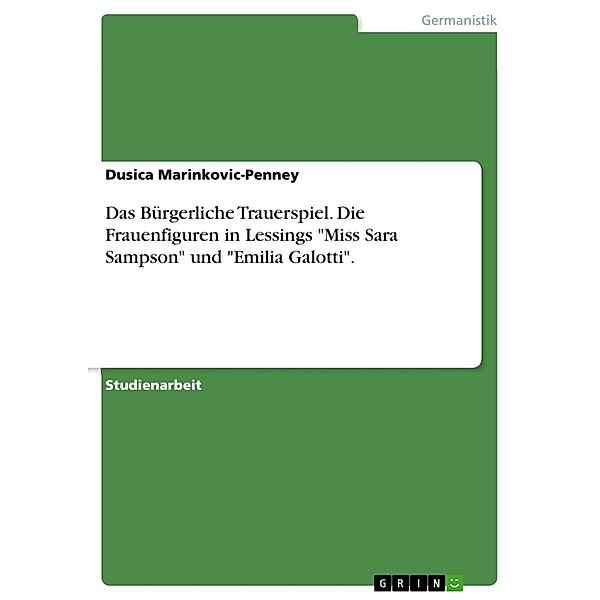 Das Bürgerliche Trauerspiel. Die Frauenfiguren in Lessings Miss Sara Sampson und Emilia Galotti., Dusica Marinkovic-Penney