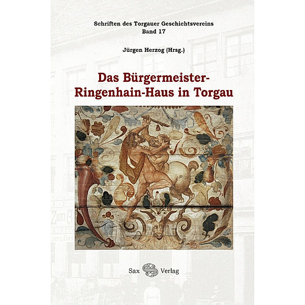Das Bürgermeister-Ringenhain-Haus in Torgau, Jürgen Herzog, Angelica Dülberg, Sebastian Schulze, Peter Ehrhardt