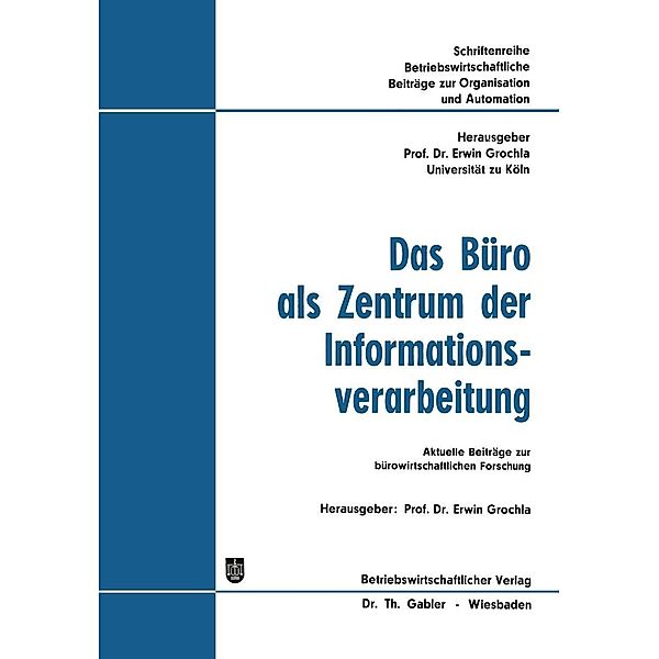 Das Büro als Zentrum der Informationsverarbeitung / Betriebswirtschaftliche Beiträge zur Organisation und Automation Bd.10, Erwin (Hrsg. Grochla