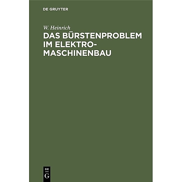 Das Bürstenproblem im Elektromaschinenbau, W. Heinrich