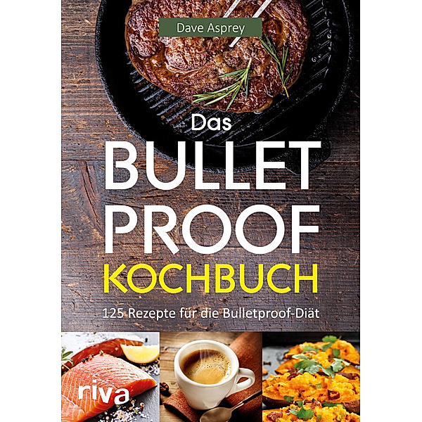 Das Bulletproof-Kochbuch, Dave Asprey