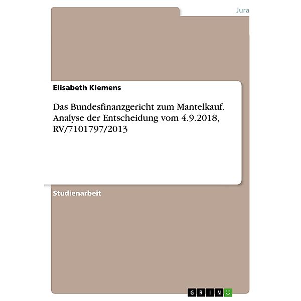 Das Bundesfinanzgericht zum Mantelkauf. Analyse der Entscheidung vom 4.9.2018, RV/7101797/2013, Elisabeth Klemens