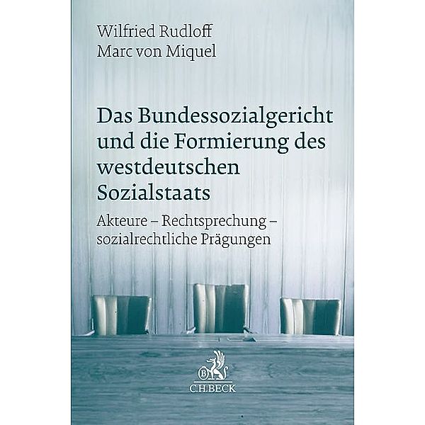 Das Bundessozialgericht und die Formierung des westdeutschen Sozialstaats, Wilfried Rudloff, Marc von Miquel
