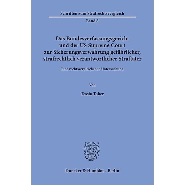 Das Bundesverfassungsgericht und der US Supreme Court zur Sicherungsverwahrung gefährlicher, strafrechtlich verantwortlicher Straftäter., Tessia Tober