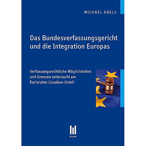 Das Bundesverfassungsgericht und die Integration Europas, Michael Abels