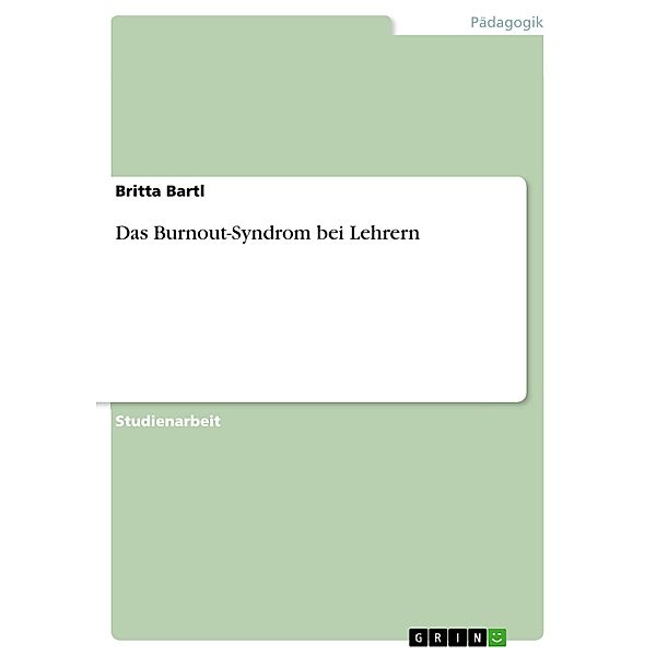 Das Burnout-Syndrom bei Lehrern, Britta Bartl