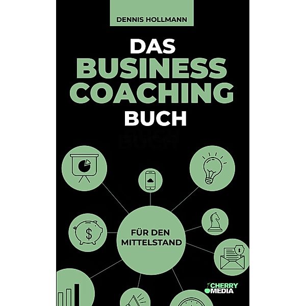 Das Business Coaching Buch für den Mittelstand, Dennis Hollmann