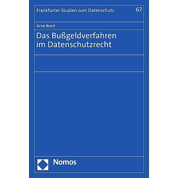 Das Bußgeldverfahren im Datenschutzrecht / Frankfurter Studien zum Datenschutz Bd.67, Arne Brest