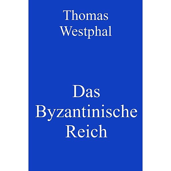 Das Byzantinische Reich, Thomas Westphal