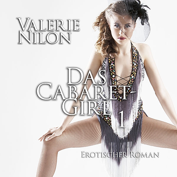 Das Cabaret-Girl 1 | Erotischer Roman, Valerie Nilon