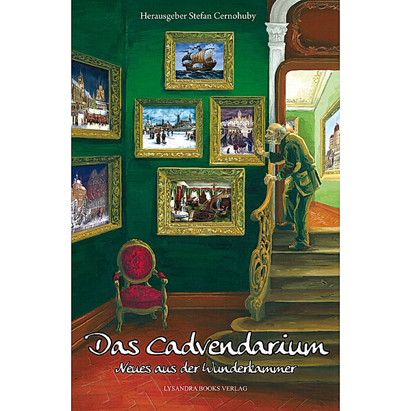 Das Cadvendarium - Neues aus der Wunderkammer, Markus Cremer, Sarah Stoffers, Louise Bourbon, Gerd Scherm, Claudia Rapp, Ju Honisch, Jacqueline Mayerhofer, Julia Jäger, Kassandra Schwämmle, Lena Knodt