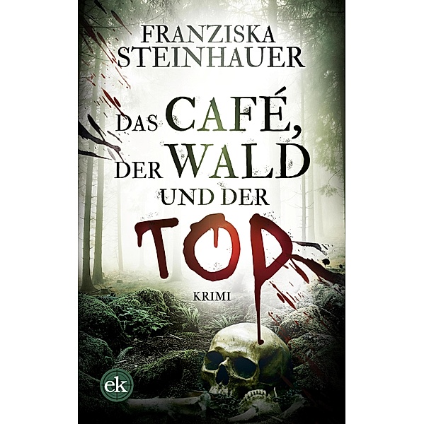 Das Café, der Wald und der Tod, Franziska Steinhauer
