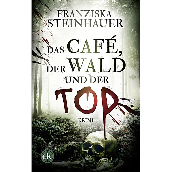 Das Café, der Wald und der Tod, Franziska Steinhauer