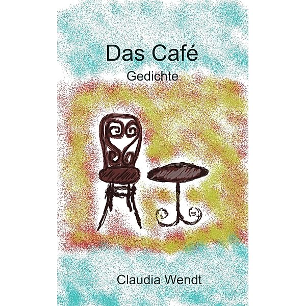 Das Café / Gedichtwelten Bd.12, Claudia Wendt