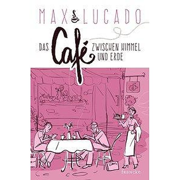 Das Café zwischen Himmel und Erde, Max Lucado